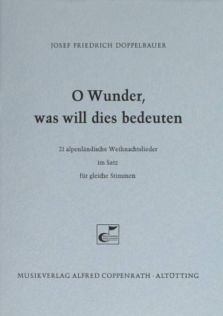 Doppelbauer, O Wunder, was will dies bedeuten : 21 alpenländische Weihnachtslieder
