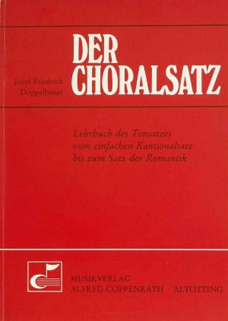 Der Choralsatz : Lehrbuch des Tonsatzes vom einfachen Kantionalsatz bis zum Satz der Romantik