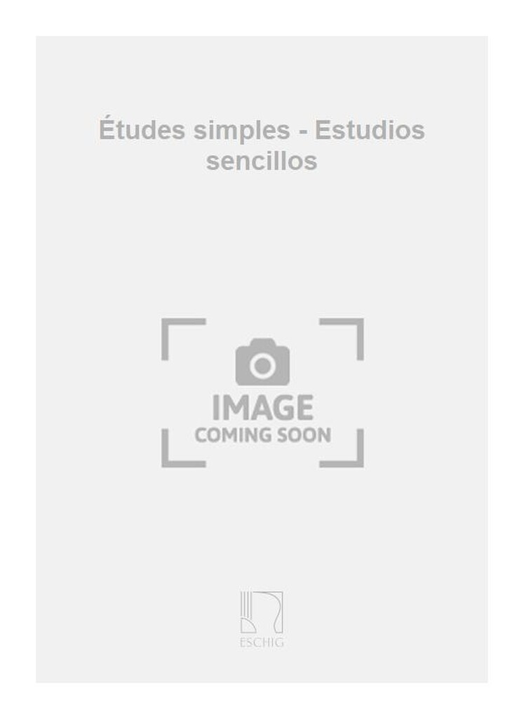 Études simples - Estudios sencillos : notes critiques et instructions pour l’exécution