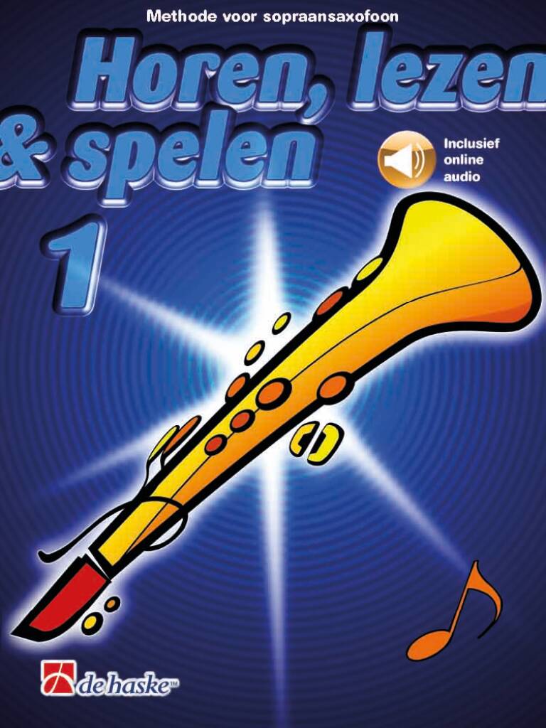Horen, lezen & spelen 1 sopraansaxofoon : Methode voor sopraansaxofoon