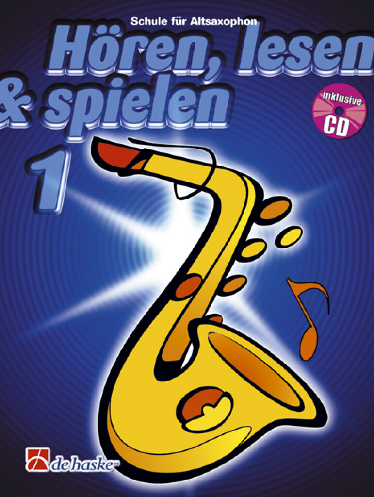 Hören, Lesen & Spielen 1 Altsaxophon : Schule für Altsaxophon