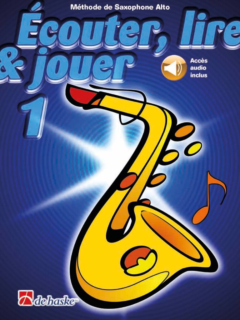 Écouter, lire & jouer 1 Saxophone Alto : Méthode de Saxophone Alto