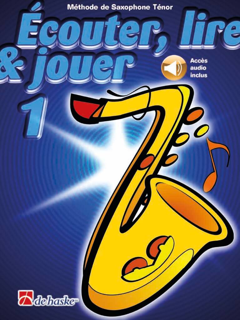 Écouter, lire & jouer 1 Saxophone Ténor : Méthode de Saxophone Ténor