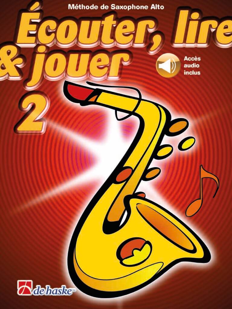 Écouter, lire & jouer 2 Saxophone Alto : Méthode de Saxophone Alto