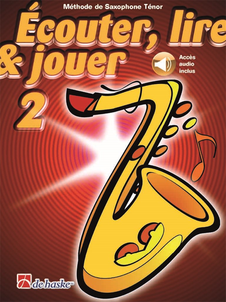 Écouter, lire & jouer 2 Saxophone Ténor : Méthode de Saxophone Ténor