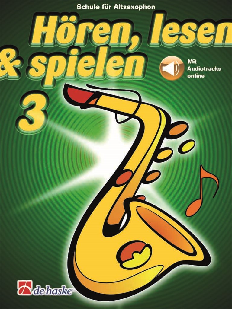 Hören, lesen & spielen 3 Altsaxophon : Schule für Altsaxophon