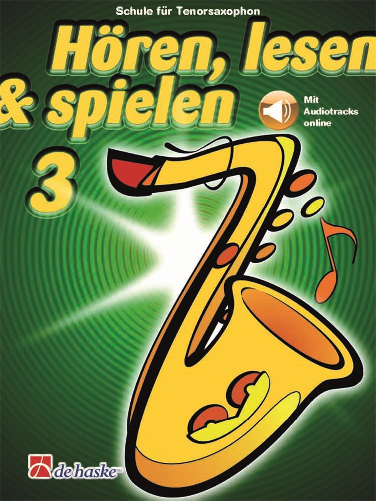 Hören, lesen & spielen 3 Tenorsaxophon : Schule für Tenorsaxophon