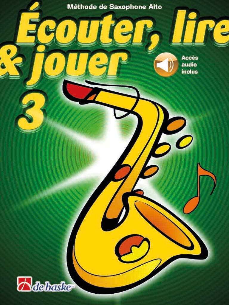 Écouter, lire & jouer 3 Saxophone Alto : Méthode de Saxophone Alto
