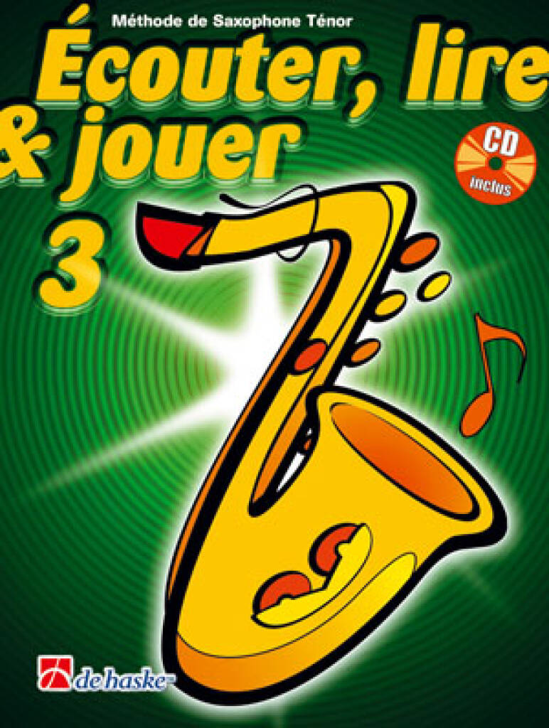 Écouter, Lire & Jouer 3 Saxophone Ténor : Méthode de Saxophone Ténor