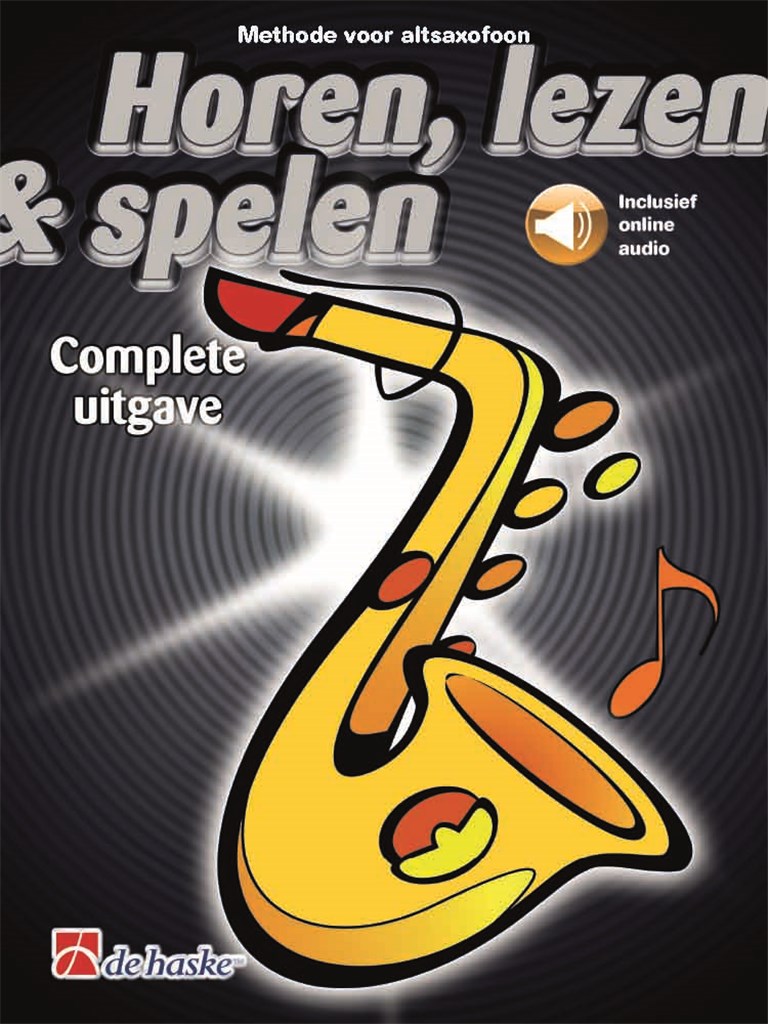 Horen, lezen & spelen Complete uitgave altsaxofoon : Methode voor altsaxofoon