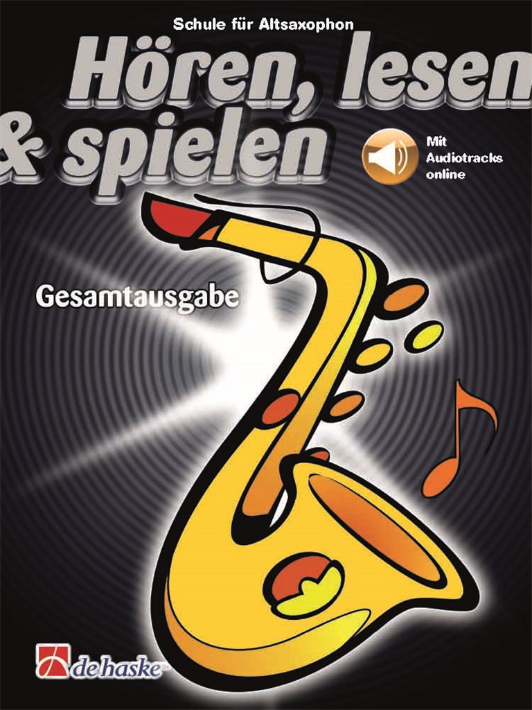 Hören, lesen & spielen Gesamtausgabe Altsaxophon : Schule für Altsaxophon