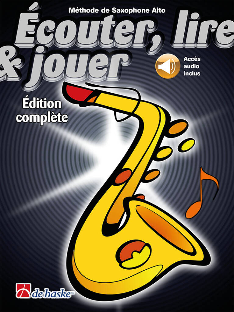 Écouter, lire & jouer Éd. complète Saxophone Alto : Méthode de Saxophone Alto