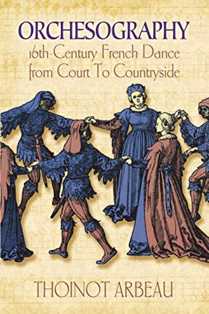 Orchesography: 16th-Century French Dance from : Court to Countryside