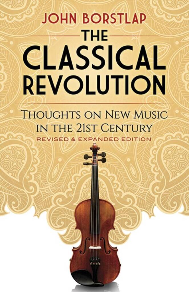 The Classical Revolution : Thoughts on New Music in the 21st Century Revised and Expanded Edition