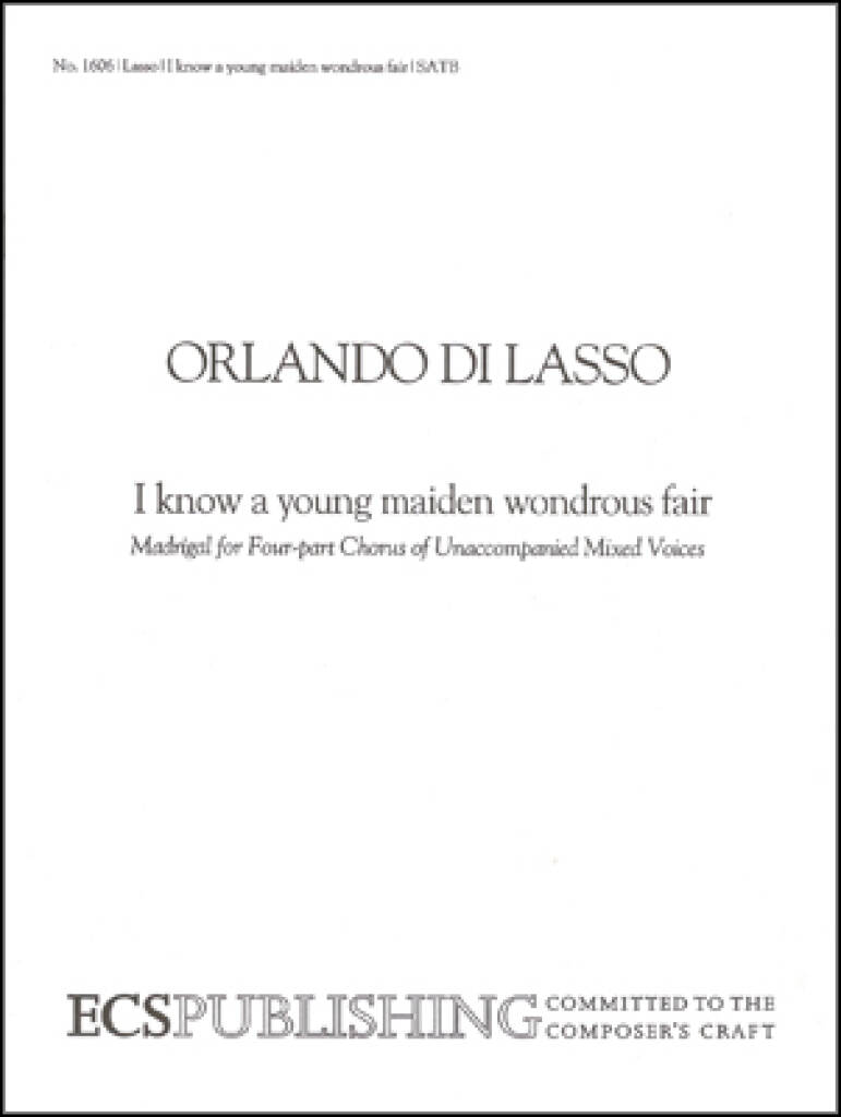 I Know a Young Maiden Wondrous and Fair : Ich waiss mir ein Meidlein huebsch und fein