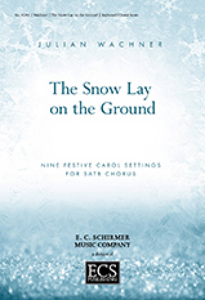 The Snow Lay On the Ground : Nine Festive Carol Settings for SATB Chorus