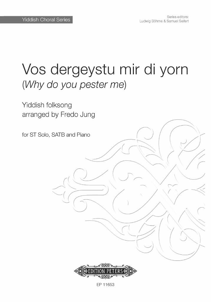 Vos dergeystu mir di yorn : Why do you pester me