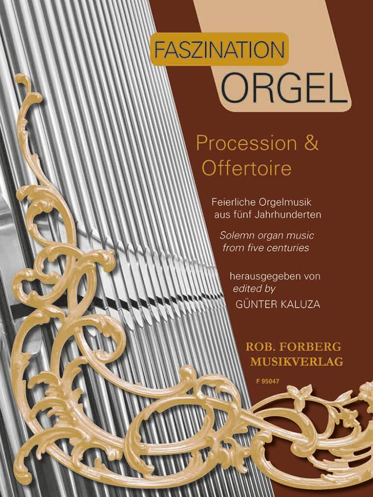 Faszination Orgel - Procession & Offertoire : Feierliche Orgelmusik aus fünf Jahrhunderten