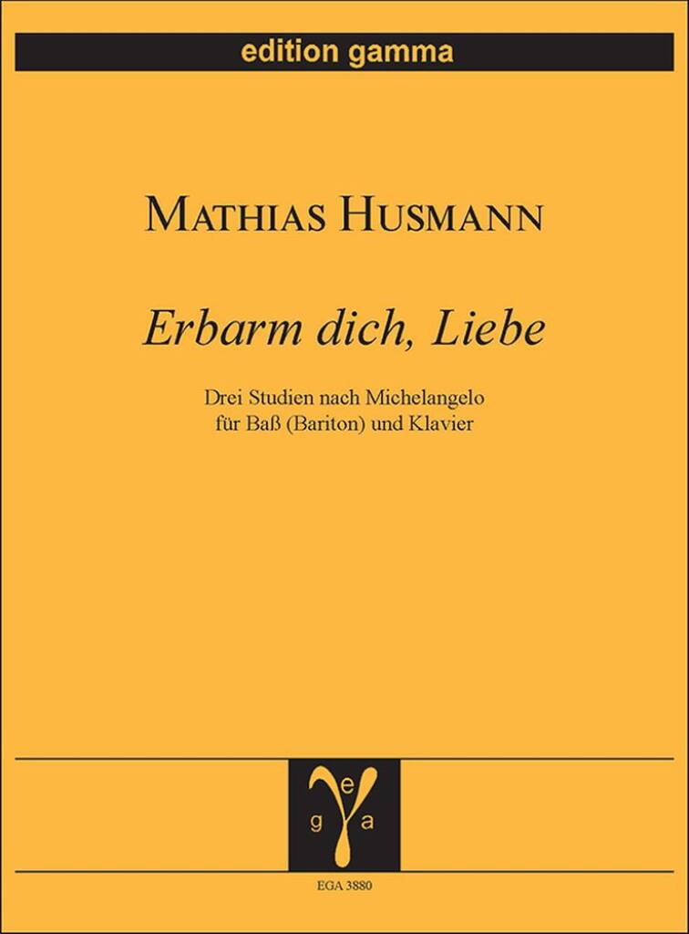 Erbarm dich, Liebe : Drei Studien nach Michelangelo für Baß (Bariton) und Klavier