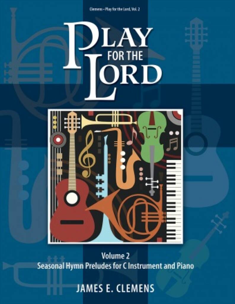 Play for the Lord - Volume 2 : Seasonal Hymn Preludes for C Instrument and Piano