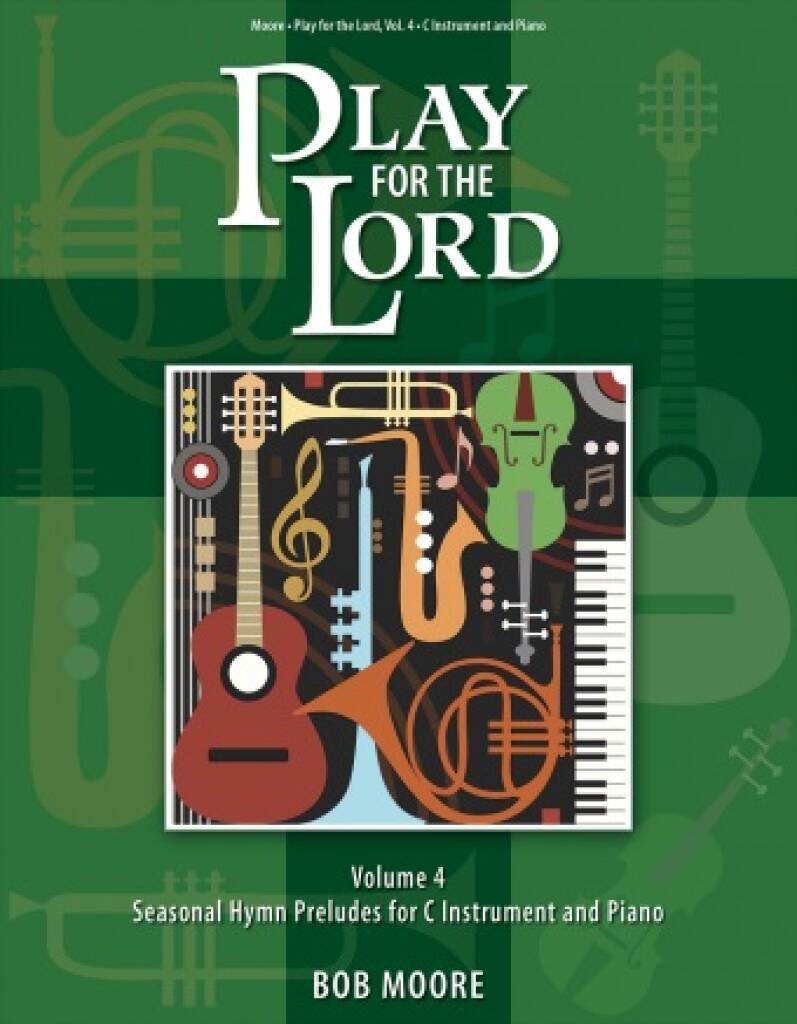 Play for the Lord - Volume 4 : Seasonal Hymn Preludes for C Instrument and Piano
