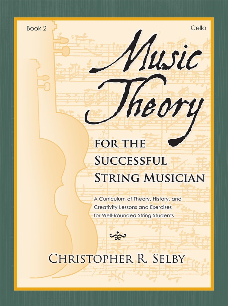 Music Theory for the Successful Musician Cello 2 : Curriculum of Theory, History, and Creativity Lessons and Exercises for Well-Rounded String 