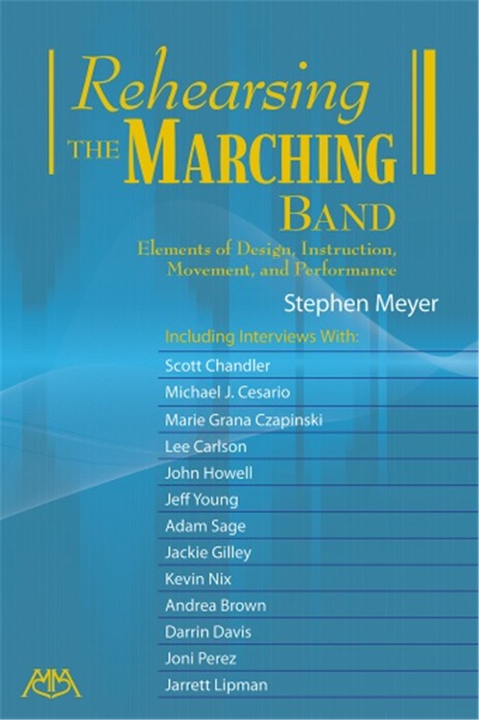 Rehearsing the Marching Band : Elements of Design, Instruction, Movement and Performance