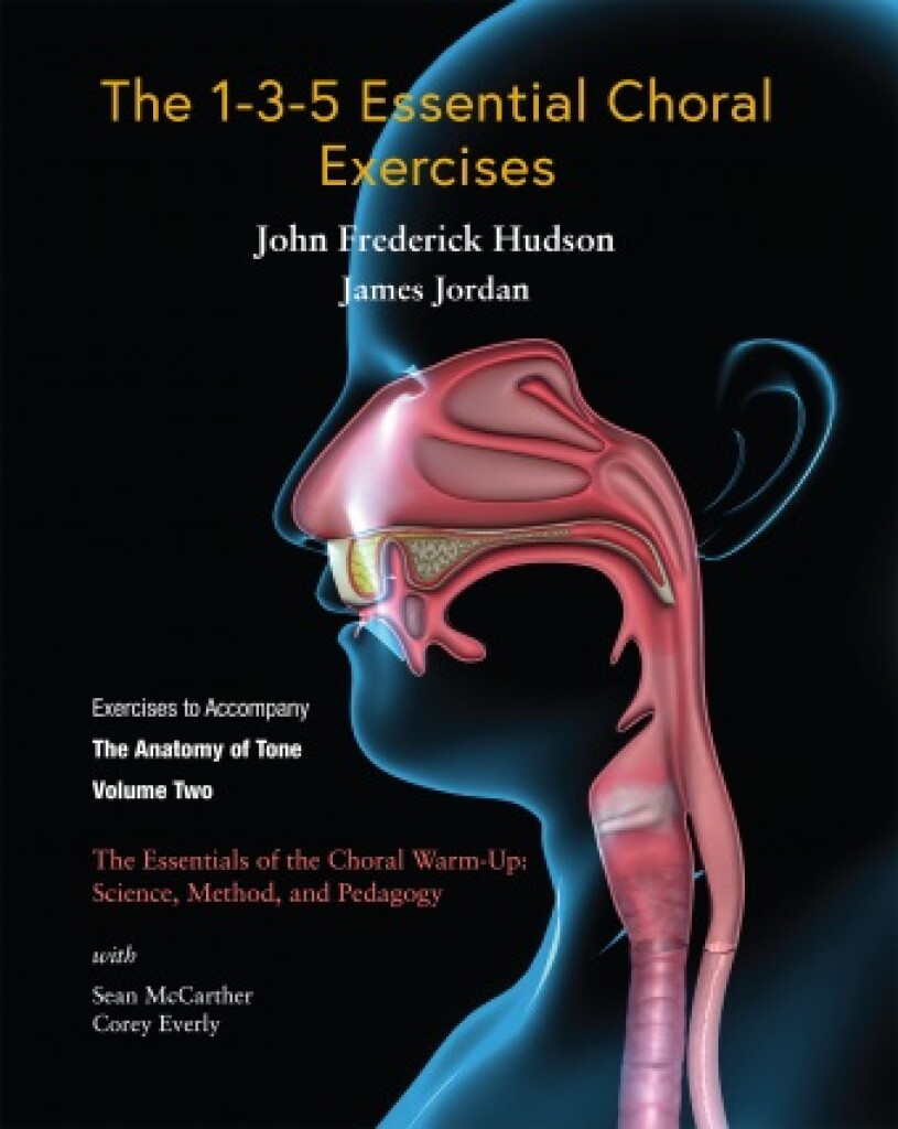 The 1-3-5 Essential Choral Exercises : The Essentials of the Choral Warm-Up: Science, Method, and Pedagogy