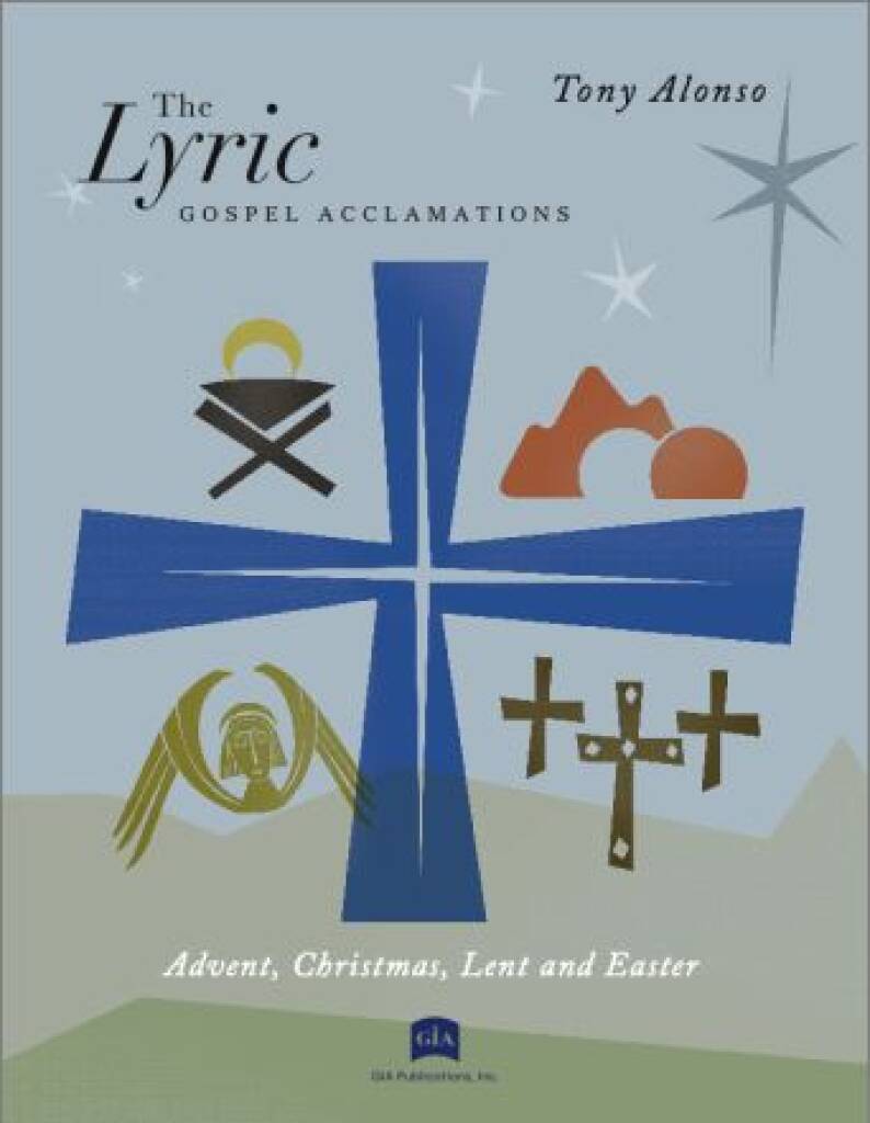 The Lyric Gospel Acclamations : Advent, Christmas, Lent, Easter & Ordinary Time