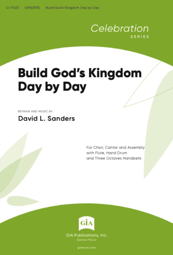 Build God's Kingdom Day by Day : For Choir, Cantor and Assembly with Flute, Hand Drum and Three Octaves Handbells