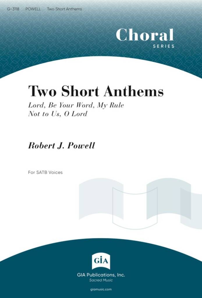 Two Short Anthems : Lord, Be Your Word, My RuleNot to Us, O Lord