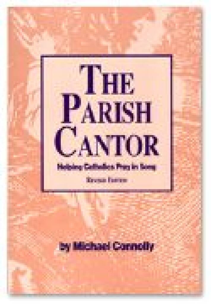 Parish Cantor, The : Helping Catholics Pray in Song