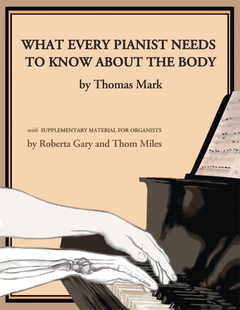 What Every Pianist Needs to Know about the Body : With Supplementary Material for Organists