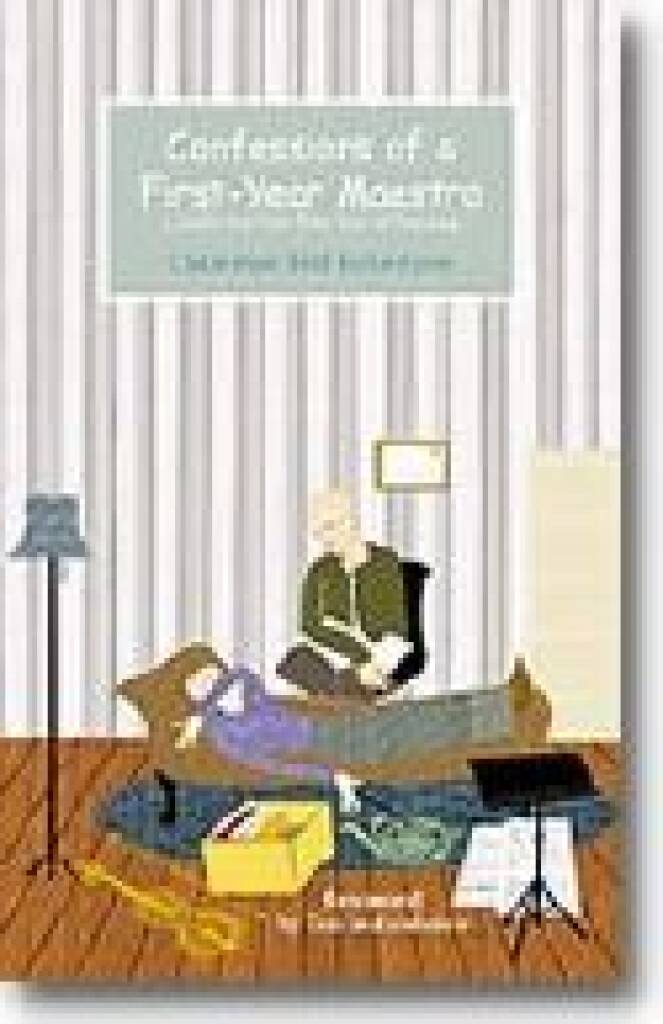 Confessions of a First-Year Maestro : A Guide for Your First Year of Teaching