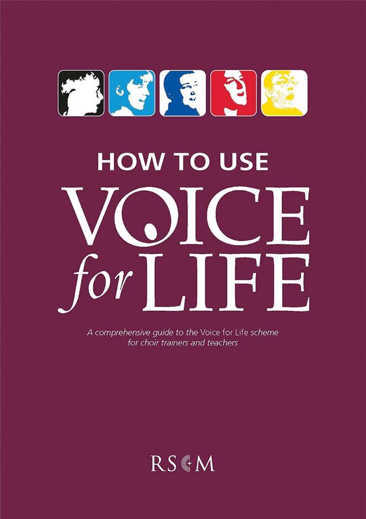 How to Use Voice for Life : A Comprehensive Guide to the Voice for Life Scheme for Choir Trainers and Teachers
