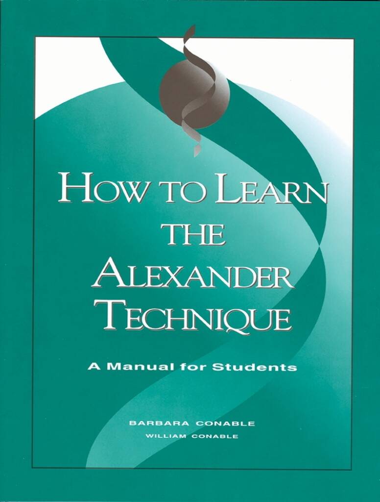 How to Learn the Alexander Technique : A Manual for Students