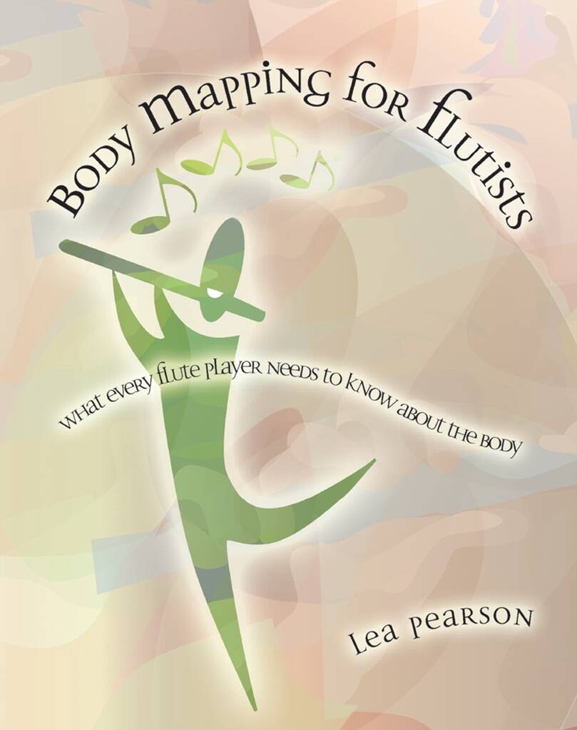 Body Mapping for Flutists : What Every Flute Teacher Needs to Know About the Body