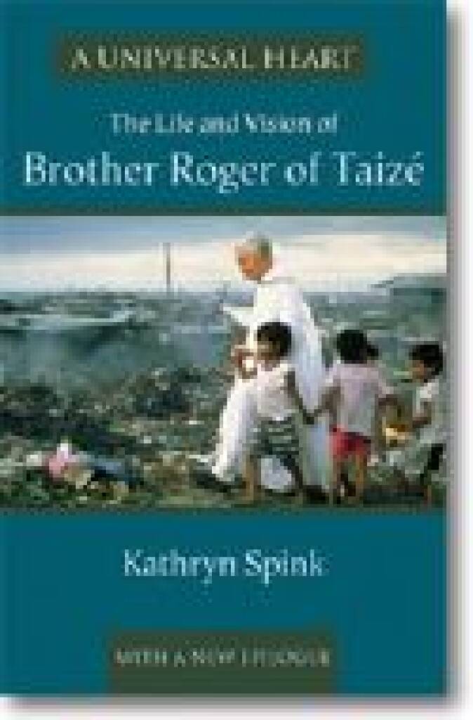 A Universal Heart : The Life and Vision of Brother Roger of Taizé