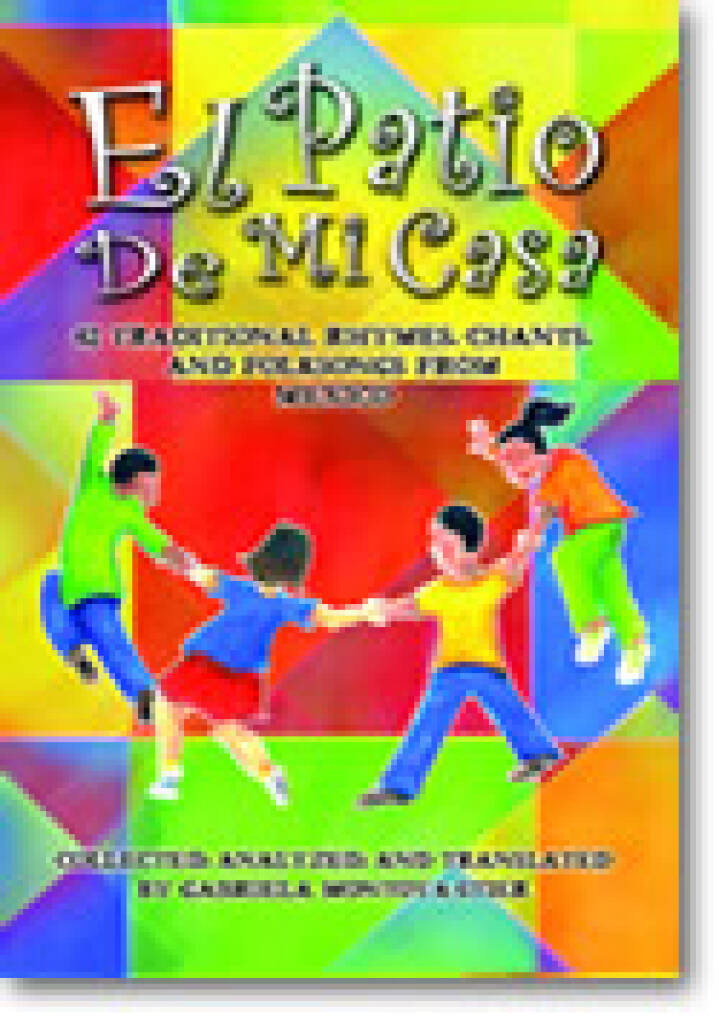 El Patio de Mi Casa : 42 Traditional Rhymes, Chants, and Folk Songs from Mexico