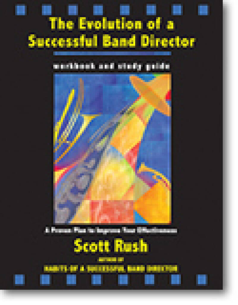 The Evolution of a Successful Band Director : A Proven Plan to Improve Your Effectiveness