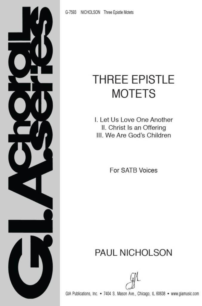 Three Epistle Motets : I. Let Us Love One Another, II. Christ Is an Offering, III. We Are God's Children