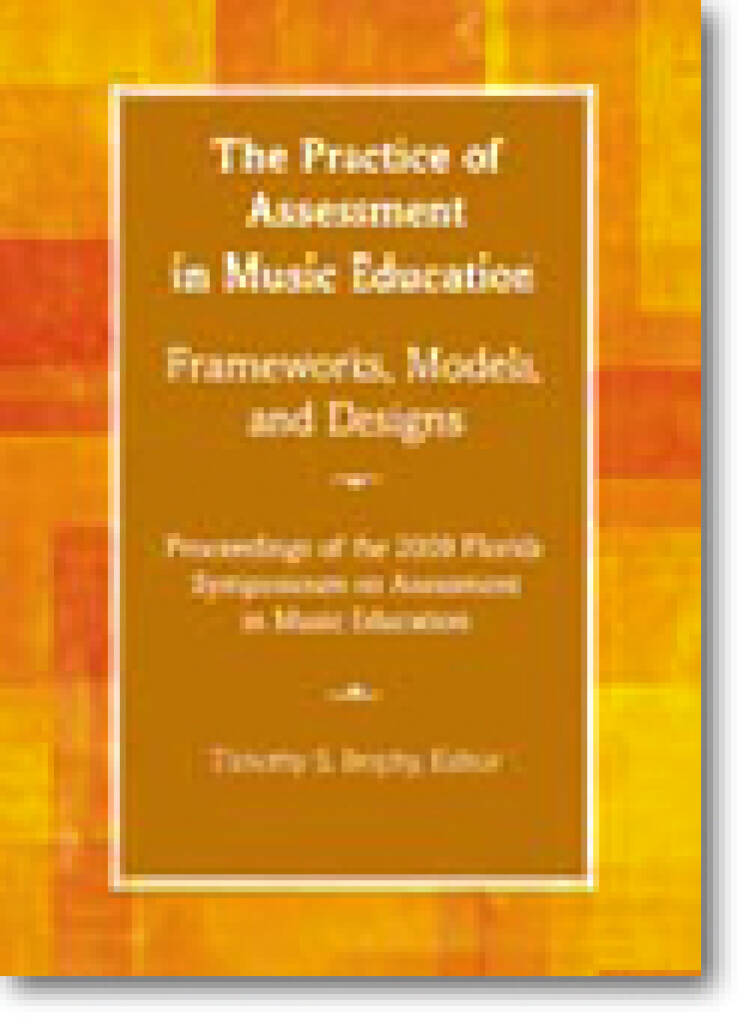 The Practice of Assessment in Music Education : Proceedings of the 2009 Florida Symposium on Assessment in Music Education
