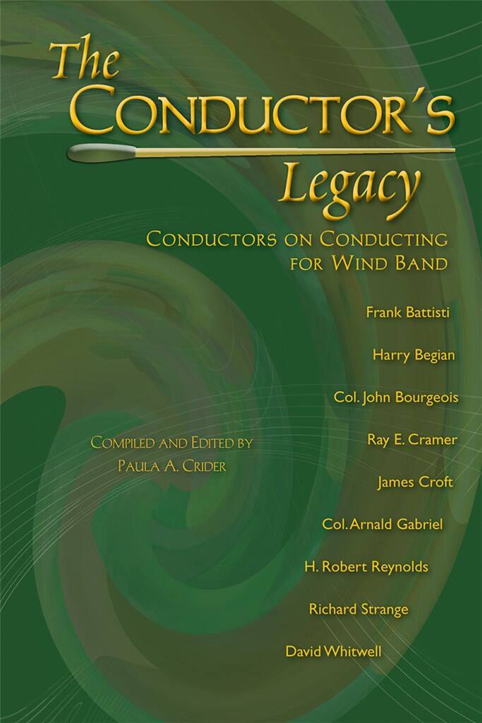 The Conductor's Legacy : Conductors on Conducting for Wind Band