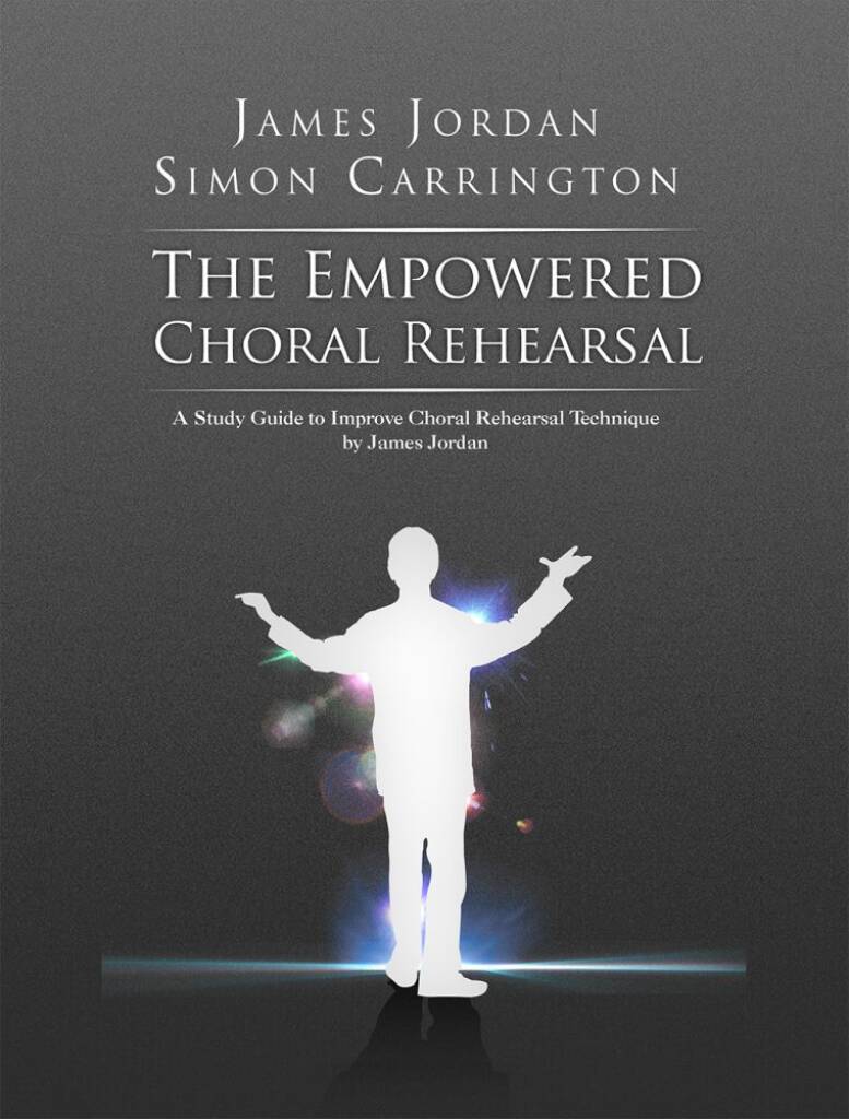 The Empowered Choral Rehearsal : A Study Guide to Improve Choral Rehearsal Technique