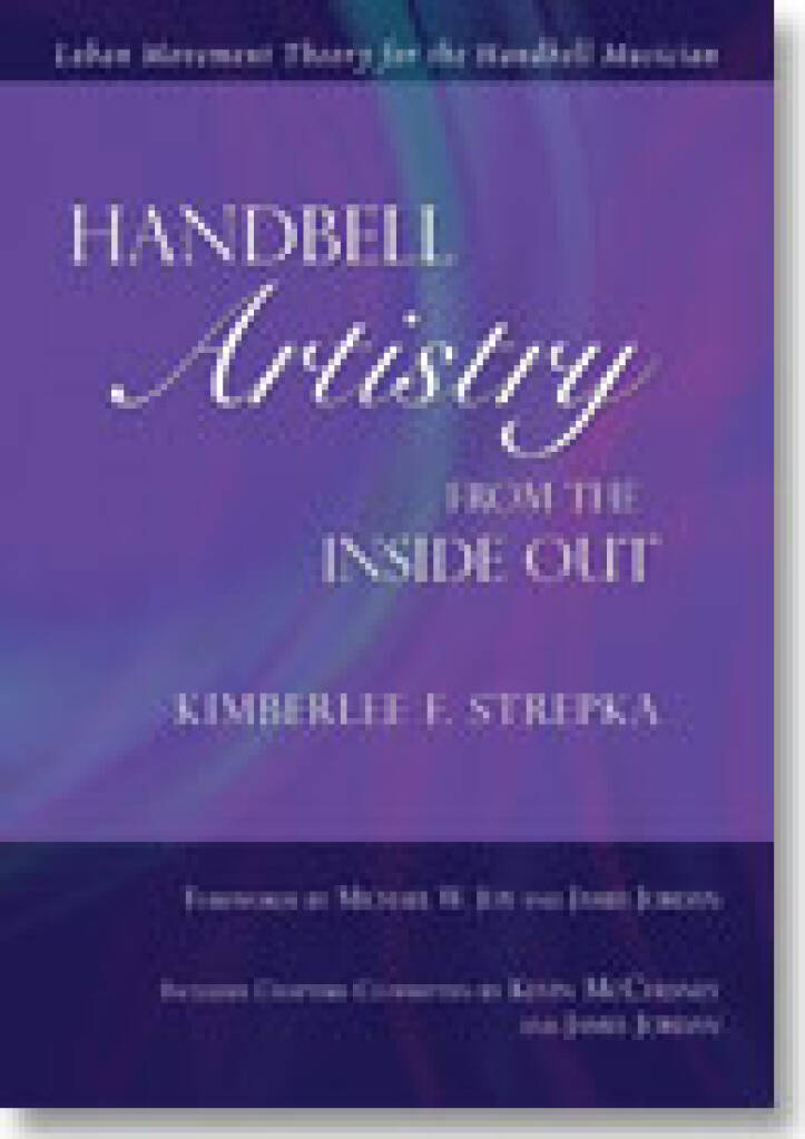 Handbell Artistry from the Inside Out : Laban Movement Theory for the Handbell Musician