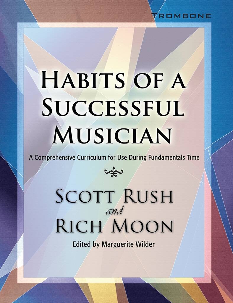 Habits of a Successful Musician: Trombone : A Comprehensive Curriculum for Use During Fundamentals Time