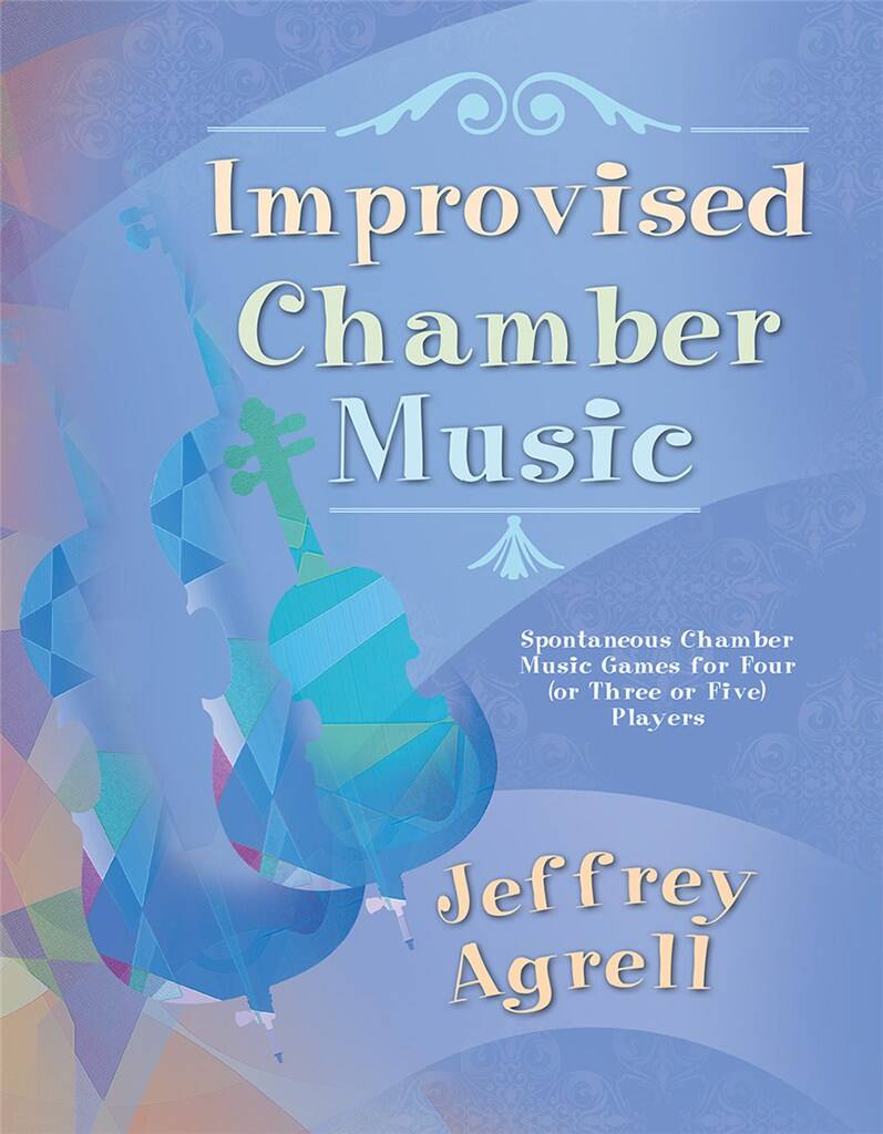 Improvised Chamber Music : Spontaneous Chamber Music Games for Four or Three or Five Players