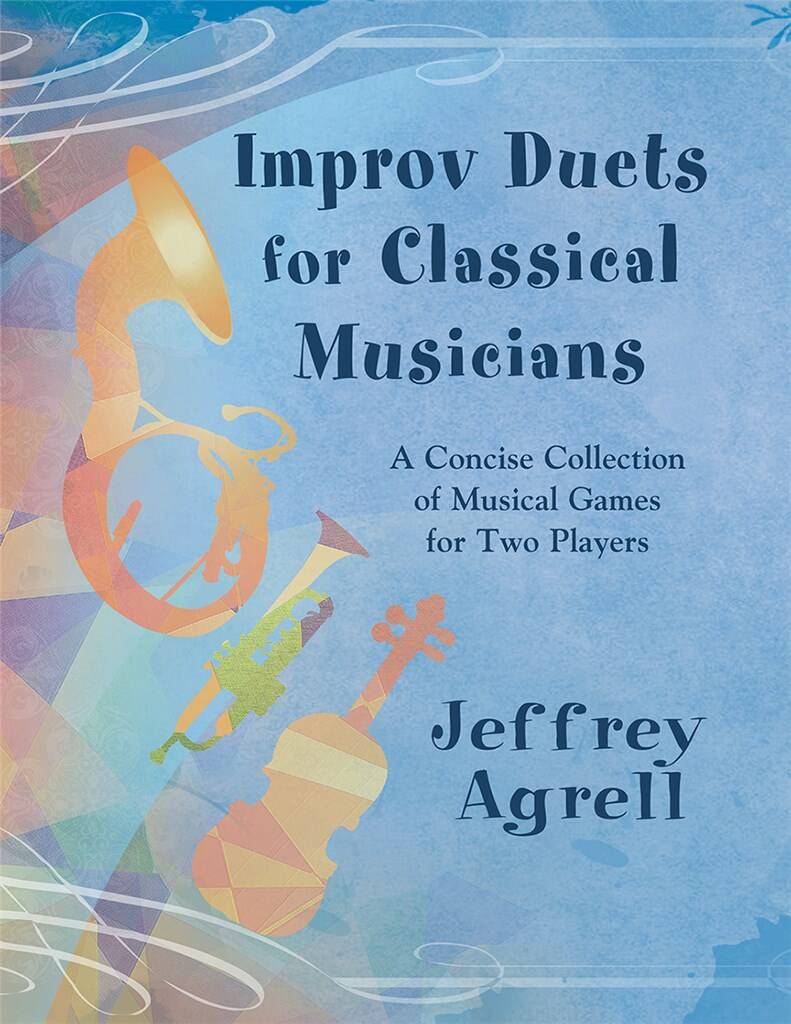 Improv Duets for Classical Musicians : A Concise Collection of Musical Games for Two Players