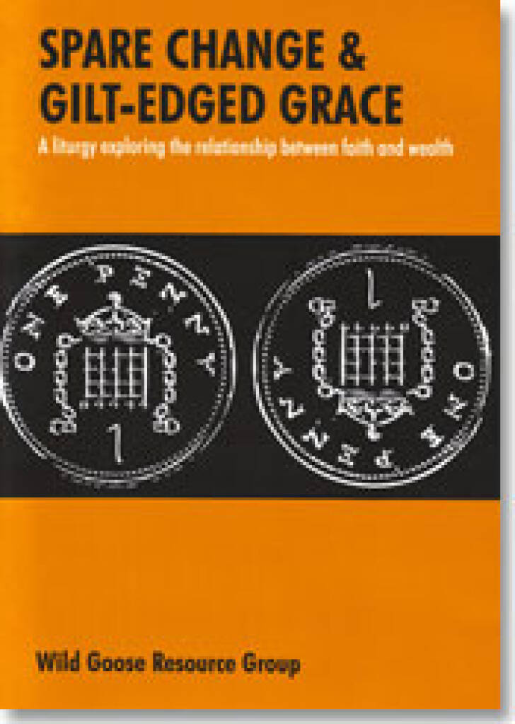 Spare Change and Gilt-Edged Grace : A liturgy exploring the relationship between faith and wealth