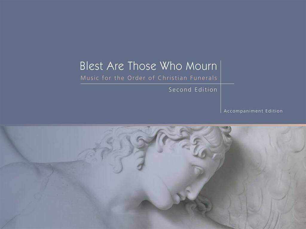 Blest Are Those Who Mourn - Keyboard edition : Music for the Funeral Mass from the Rite of Christian Burial Revised Order of Mass 2010